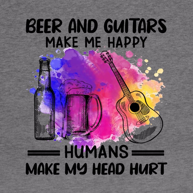 Beer And Guitars Make Me Happy Humans Make My Head Hurt by Jenna Lyannion